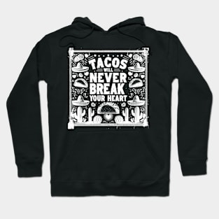 Tacos Will Never Break Your Heart Hoodie